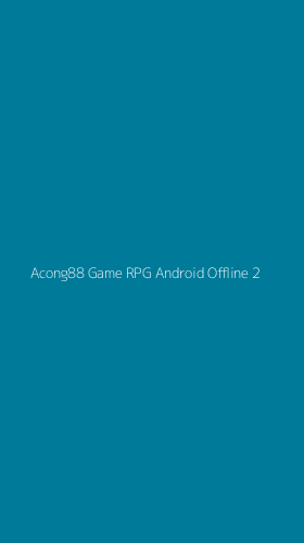 Tampilan Antarmuka Aplikasi Acong88 Game Rpg Android Offline - 2