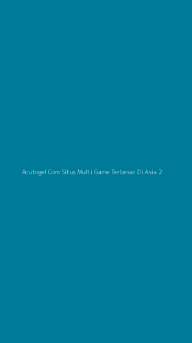 Tampilan Antarmuka Aplikasi Acutogel Com Situs Multi Game Terbesar Di Asia - 2