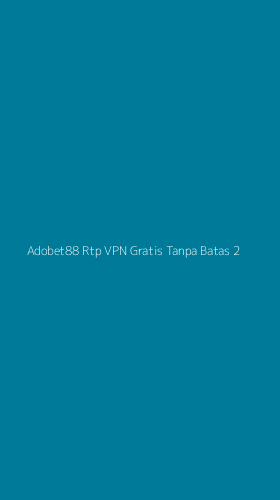 Tampilan Antarmuka Aplikasi Adobet88 Rtp Vpn Gratis Tanpa Batas - 2