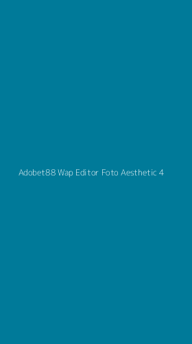 Tampilan Antarmuka Aplikasi Adobet88 Wap Editor Foto Aesthetic - 4