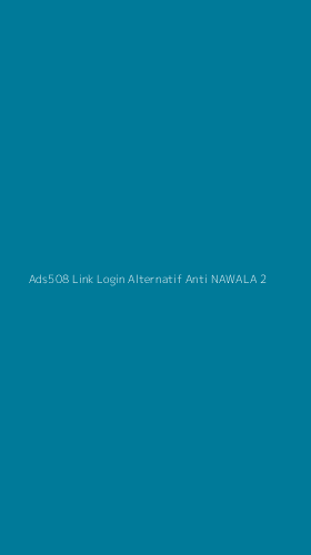 Tampilan Antarmuka Aplikasi Ads508 Link Login Alternatif Anti Nawala - 2