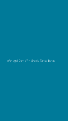 Tampilan Antarmuka Aplikasi Afctogel Com Vpn Gratis Tanpa Batas - 1