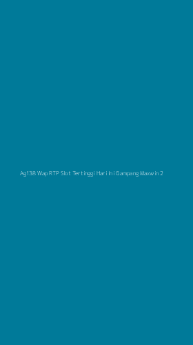 Tampilan Antarmuka Aplikasi Ag138 Wap Rtp Slot Tertinggi Hari Ini Gampang Maxwin - 2