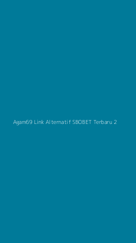 Tampilan Antarmuka Aplikasi Agam69 Link Alternatif Sbobet Terbaru - 2