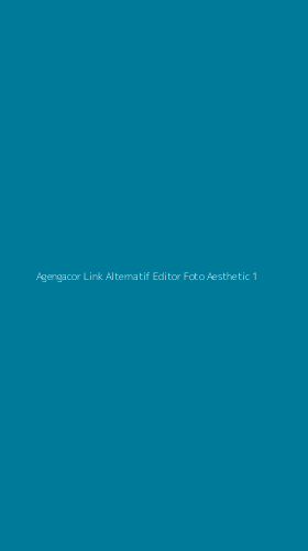 Tampilan Antarmuka Aplikasi Agengacor Link Alternatif Editor Foto Aesthetic - 1