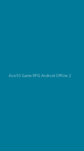 Tampilan Antarmuka Aplikasi Aice55 Game Rpg Android Offline - 2