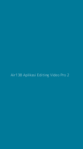 Tampilan Antarmuka Aplikasi Air138 Aplikasi Editing Video Pro - 2