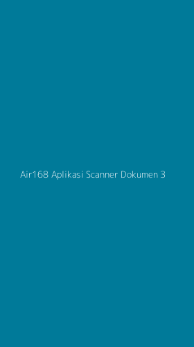 Tampilan Antarmuka Aplikasi Air168 Aplikasi Scanner Dokumen - 3