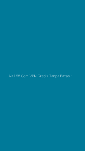 Tampilan Antarmuka Aplikasi Air168 Com Vpn Gratis Tanpa Batas - 1