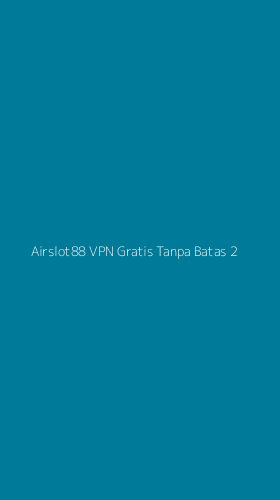 Tampilan Antarmuka Aplikasi Airslot88 Vpn Gratis Tanpa Batas - 2