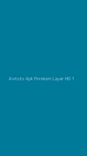 Tampilan Antarmuka Aplikasi Aixtoto Apk Perekam Layar Hd - 1