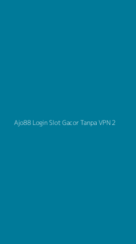 Tampilan Antarmuka Aplikasi Ajo88 Login Slot Gacor Tanpa Vpn - 2