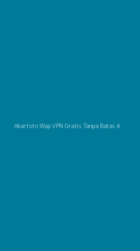 Tampilan Antarmuka Aplikasi Akartoto Wap Vpn Gratis Tanpa Batas - 4