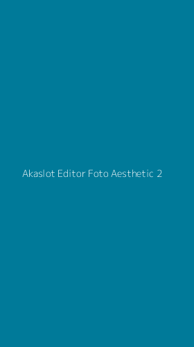 Tampilan Antarmuka Aplikasi Akaslot Editor Foto Aesthetic - 2