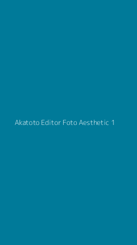 Tampilan Antarmuka Aplikasi Akatoto Editor Foto Aesthetic - 1