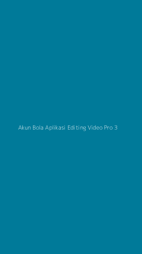 Tampilan Antarmuka Aplikasi Akun Bola Aplikasi Editing Video Pro - 3