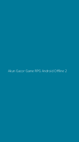 Tampilan Antarmuka Aplikasi Akun Gacor Game Rpg Android Offline - 2