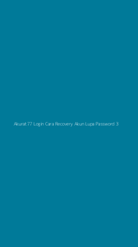 Tampilan Antarmuka Aplikasi Akurat77 Login Cara Recovery Akun Lupa Password - 3