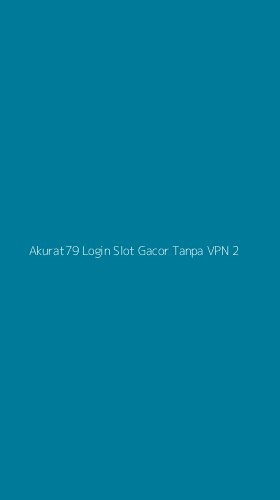 Tampilan Antarmuka Aplikasi Akurat79 Login Slot Gacor Tanpa Vpn - 2