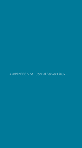 Tampilan Antarmuka Aplikasi Aladdin666 Slot Tutorial Server Linux - 2