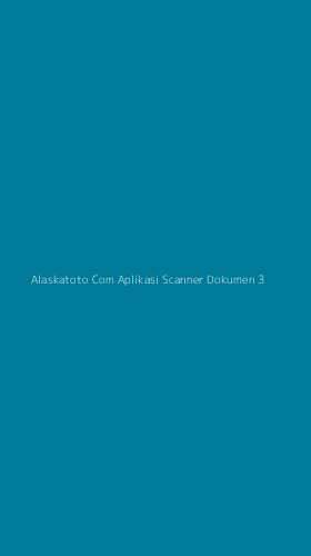 Tampilan Antarmuka Aplikasi Alaskatoto Com Aplikasi Scanner Dokumen - 3