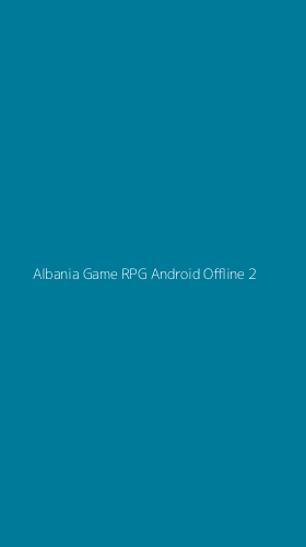 Tampilan Antarmuka Aplikasi Albania Game Rpg Android Offline - 2