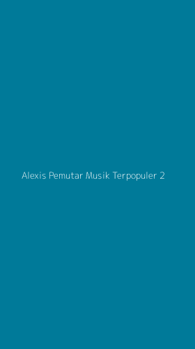 Tampilan Antarmuka Aplikasi Alexis Pemutar Musik Terpopuler - 2