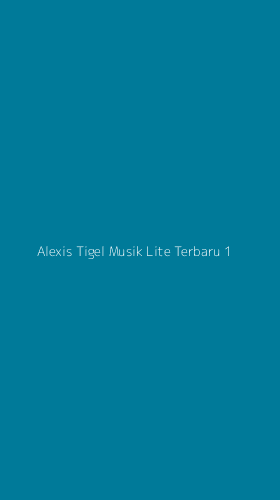 Tampilan Antarmuka Aplikasi Alexis Tigel Musik Lite Terbaru - 1
