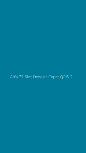 Tampilan Antarmuka Aplikasi Alfa 77 Slot Deposit Cepat Qris - 2