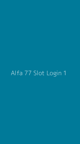 Tampilan Antarmuka Aplikasi Alfa 77 Slot Login - 1