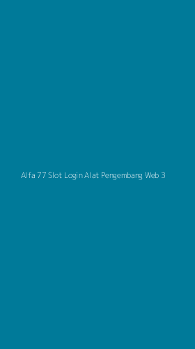 Tampilan Antarmuka Aplikasi Alfa 77 Slot Login Alat Pengembang Web - 3