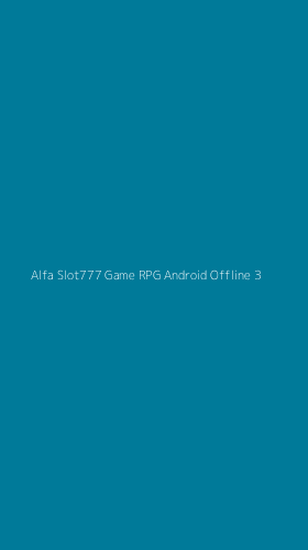 Tampilan Antarmuka Aplikasi Alfa Slot777 Game Rpg Android Offline - 3