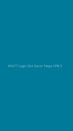 Tampilan Antarmuka Aplikasi Alfa77 Login Slot Gacor Tanpa Vpn - 3
