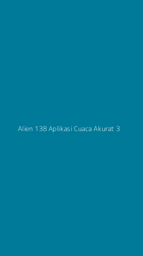 Tampilan Antarmuka Aplikasi Alien 138 Aplikasi Cuaca Akurat - 3