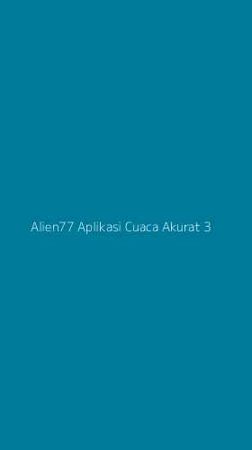Tampilan Antarmuka Aplikasi Alien77 Aplikasi Cuaca Akurat - 3