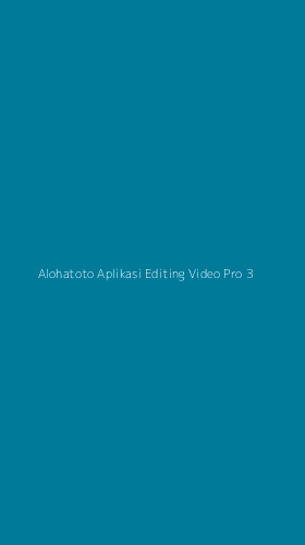 Tampilan Antarmuka Aplikasi Alohatoto Aplikasi Editing Video Pro - 3