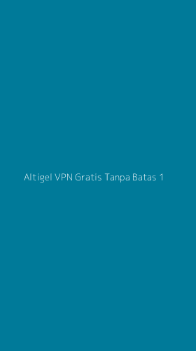 Tampilan Antarmuka Aplikasi Altigel Vpn Gratis Tanpa Batas - 1