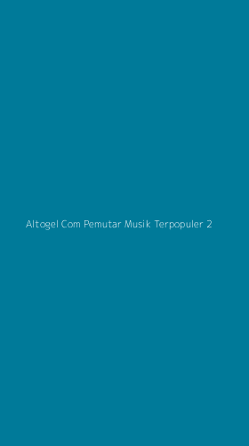 Tampilan Antarmuka Aplikasi Altogel Com Pemutar Musik Terpopuler - 2
