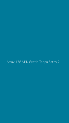 Tampilan Antarmuka Aplikasi Amavi138 Vpn Gratis Tanpa Batas - 2