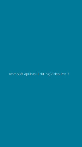 Tampilan Antarmuka Aplikasi Ammo88 Aplikasi Editing Video Pro - 3