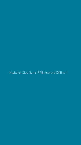 Tampilan Antarmuka Aplikasi Anakslot Slot Game Rpg Android Offline - 1