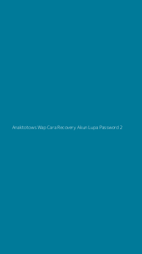 Tampilan Antarmuka Aplikasi Anaktotows Wap Cara Recovery Akun Lupa Password - 2