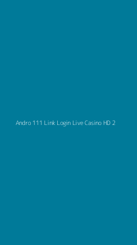 Tampilan Antarmuka Aplikasi Andro 111 Link Login Live Casino Hd - 2