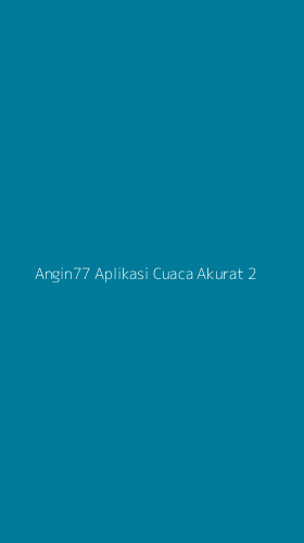 Tampilan Antarmuka Aplikasi Angin77 Aplikasi Cuaca Akurat - 2