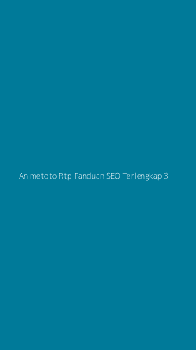 Tampilan Antarmuka Aplikasi Animetoto Rtp Panduan Seo Terlengkap - 3