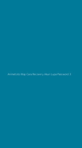 Tampilan Antarmuka Aplikasi Animetoto Wap Cara Recovery Akun Lupa Password - 3