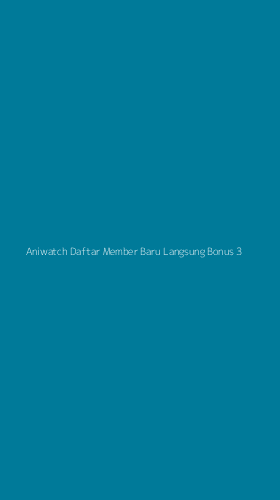 Tampilan Antarmuka Aplikasi Aniwatch Daftar Member Baru Langsung Bonus - 3