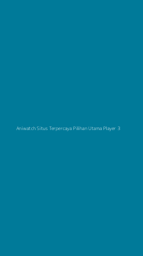 Tampilan Antarmuka Aplikasi Aniwatch Situs Terpercaya Pilihan Utama Player - 3
