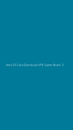Tampilan Antarmuka Aplikasi Anru33 Cara Download Apk Game Resmi - 3