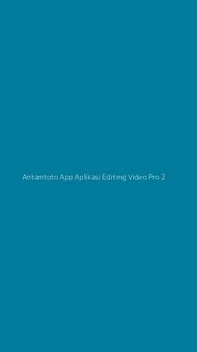 Tampilan Antarmuka Aplikasi Antamtoto App Aplikasi Editing Video Pro - 2